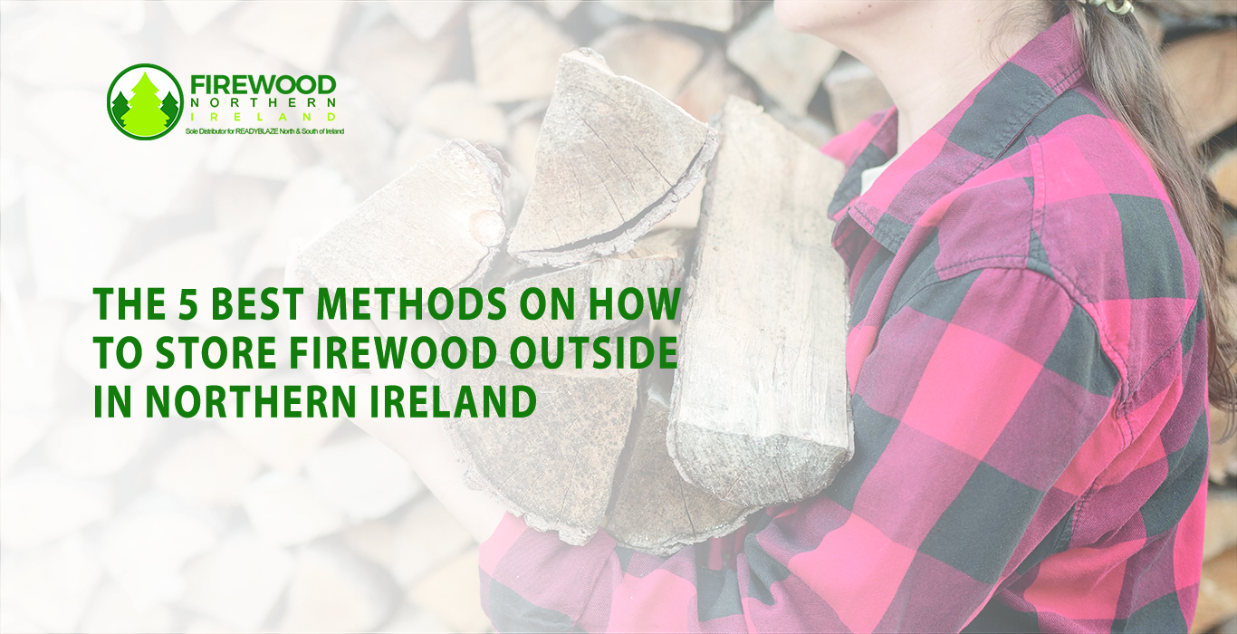 how to store firewood outside in northern ireland